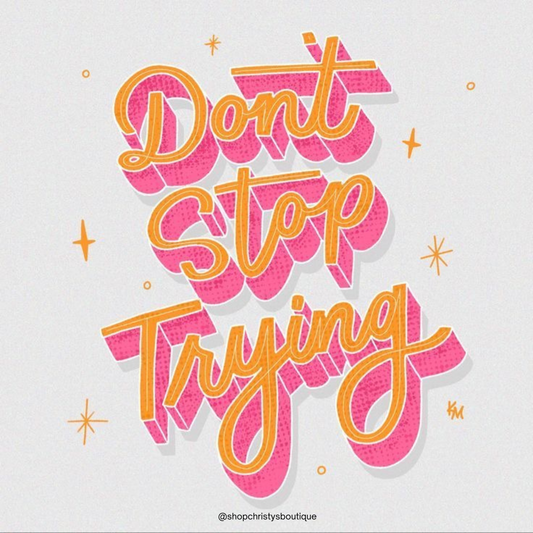 Don’t Stop Trying